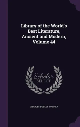 Library of the World's Best Literature, Ancient and Modern, Volume 44