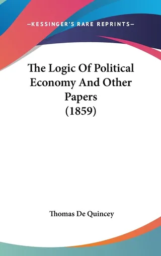 The Logic Of Political Economy And Other Papers
