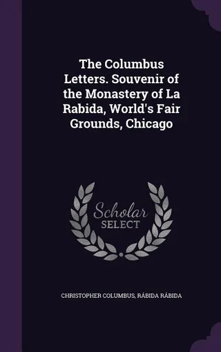 The Columbus Letters. Souvenir of the Monastery of La Rabida, World's Fair Grounds, Chicago