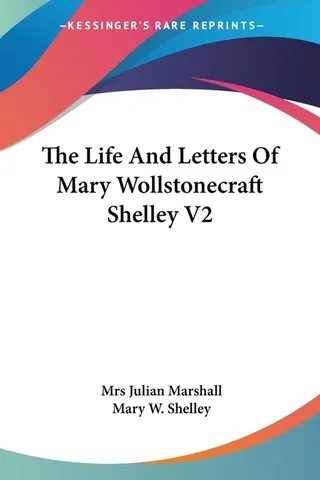 The Life And Letters Of Mary Wollstonecraft Shelley