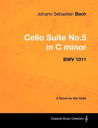 Johann Sebastian Bach Cello Suite No.5 in C Minor Bwv 1011 A Score for the Cello