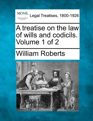 A treatise on the law of wills and codicils. Volume 1 of 2