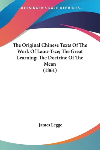 The Original Chinese Texts Of The Work Of Laou-Tsze; The Learning; The Doctrine Of The Mean 1861