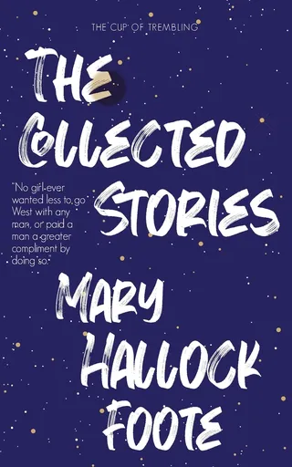 The Collected Stories of Mary Hallock Foote