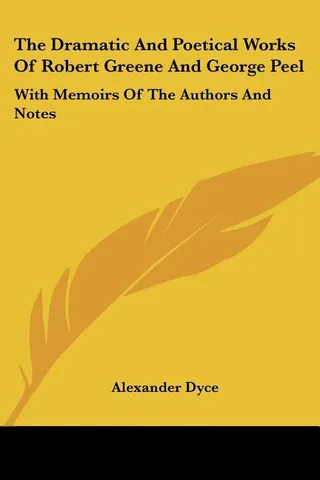 The Dramatic And Poetical Works Of Robert Greene And George Peel