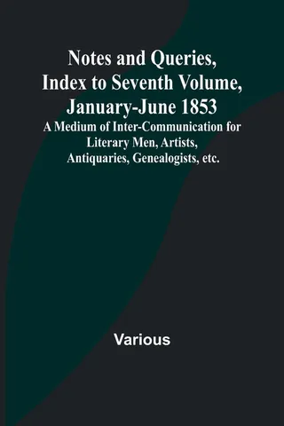Notes and Queries, Index to Seventh Volume, January-June 1853