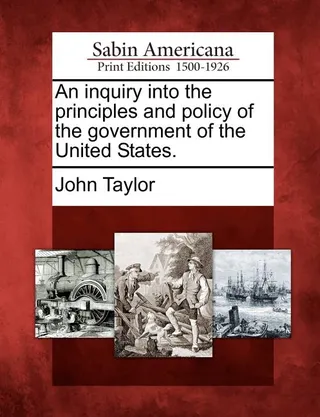 An Inquiry into the Principles and Policy of the Government of the United States