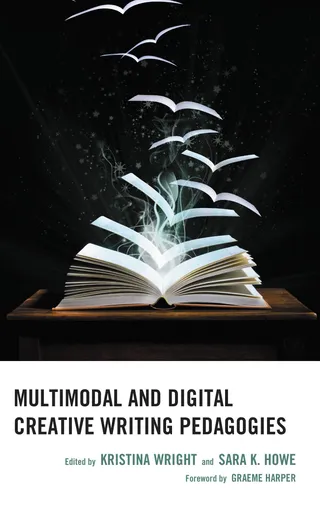 Multimodal and Digital Creative Writing Pedagogies