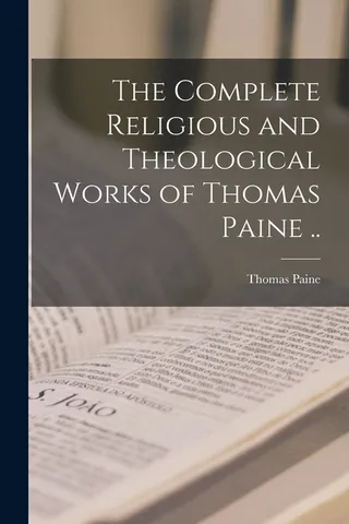 The Complete Religious and Theological Works of Thomas Paine