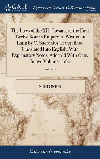 The Lives of the XII. Caesars, or the First Twelve Roman Emperors, Volume 1