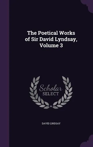 The Poetical Works of Sir David Lyndsay