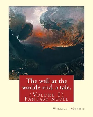 The Well at the World's End: William Morris: (Volume 1) Fantasy Novel