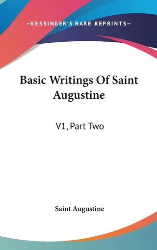 Basic Writings of Saint Augustine: Volume 1, Part 2
