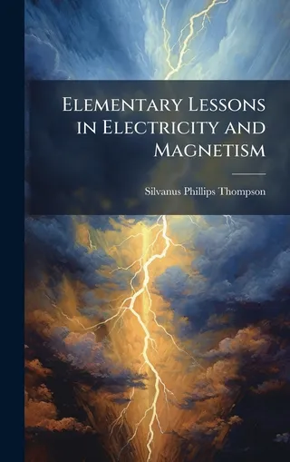 Elementary Lessons in Electricity and Magnetism