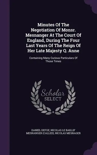 Minutes Of The Negotiation Of Monsr. Mesnanger At The Court Of England