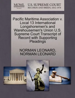 Pacific Maritime Association V. Local 13 International Longshoremen's and Warehousemen's Union U.S. Supreme Court Transcript of Record with Supporting Pleadings