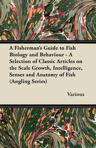 A Fisherman's Guide to Fish Biology and Behaviour