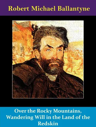 Over the Rocky Mountains, Wandering Will in the Land of the Redskin