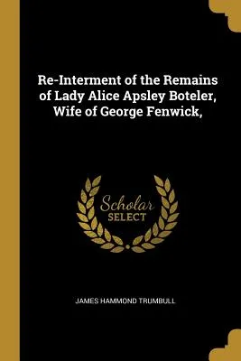 Re-Interment of the Remains of Lady Alice Apsley Boteler, Wife of George Fenwick
