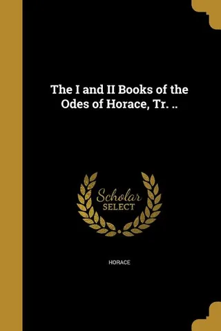 The I and II Books of the Odes of Horace