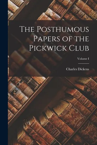 The Posthumous Papers of the Pickwick Club; Volume I