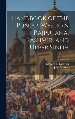 Handbook of the Punjab, Western Rajputana, Kashmir, and Upper Sindh