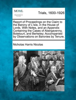 Report of Proceedings on the Claim to the Barony of L'Isle, in the House of Lords