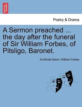 A Sermon Preached ... the Day After the Funeral of Sir William Forbes, of Pitsligo, Baronet.