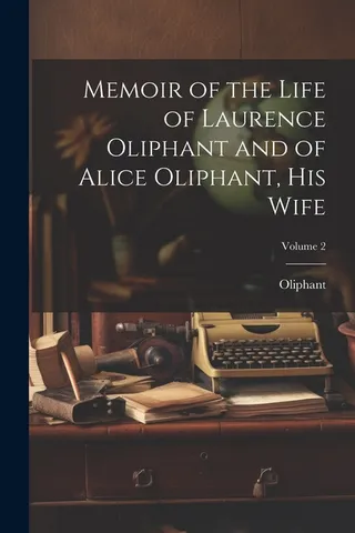 Memoir of the Life of Laurence Oliphant and of Alice Oliphant, His Wife