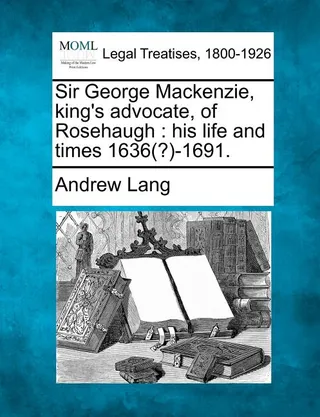 Sir George MacKenzie, King's Advocate, of Rosehaugh