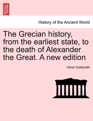 The Grecian History, from the Earliest State, to the Death of Alexander the Great