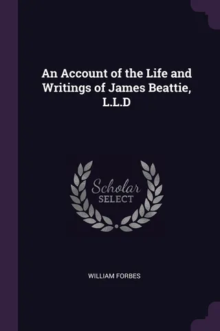 An Account of the Life and Writings of James Beattie, L.L.D