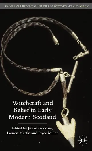 Witchcraft and Belief in Early Modern Scotland
