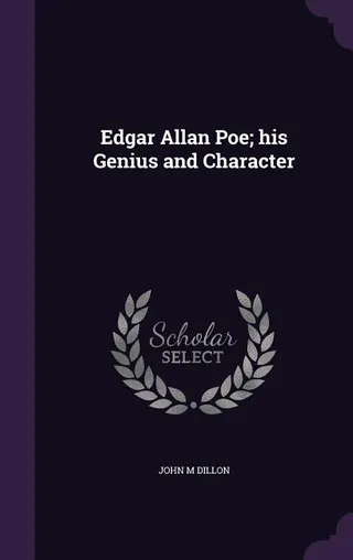 Edgar Allan Poe; His Genius and Character
