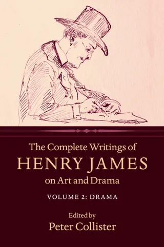 The Complete Writings of Henry James on Art and Drama
