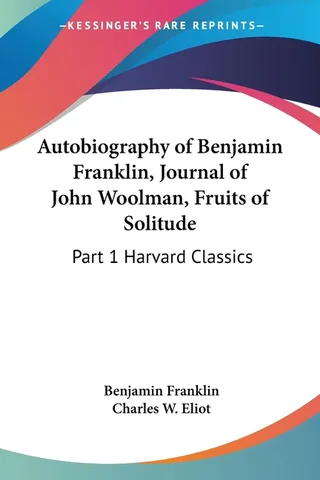 The Autobiography of Benjamin Franklin; The Journal of John Woolman; Fruits of Solitude