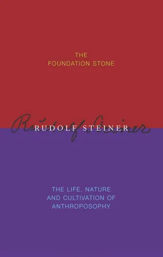 The Foundation Stone / The Life, Nature & Cultivation of Anthroposophy