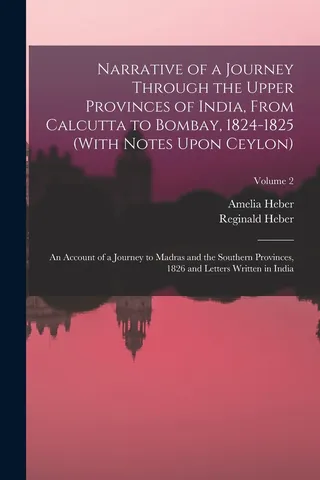 Narrative of a Journey Through the Upper Provinces of India, From Calcutta to Bombay, 1824-1825