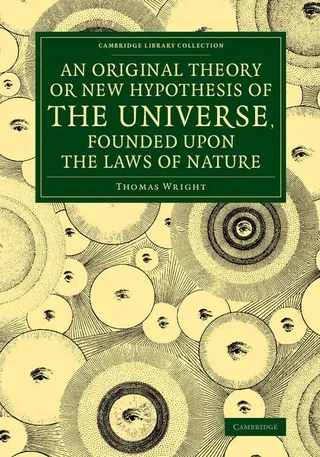 An Original Theory or Hypothesis of the Universe, Founded Upon the Laws of Nature