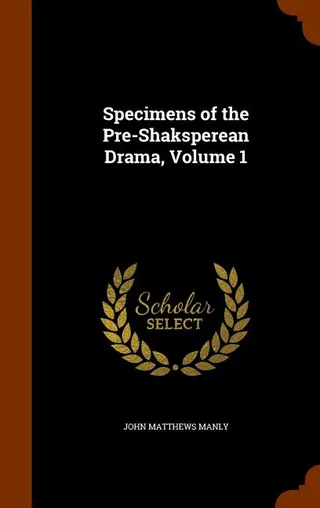 Specimens of the Pre-Shaksperean Drama