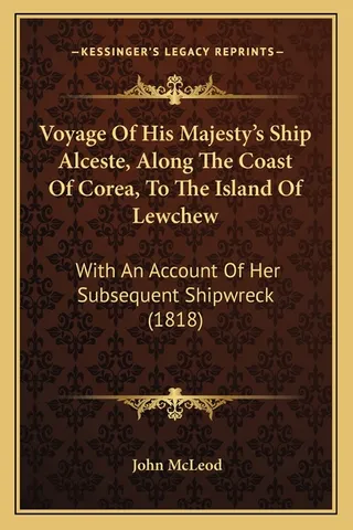 Voyage Of His Majesty's Ship Alceste, Along The Coast Of Corea, To The Island Of Lewchew