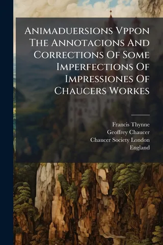 Animaduersions Vppon The Annotacions And Corrections Of Some Imperfections Of Impressiones Of Chaucers Workes