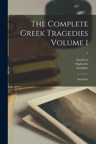 The Complete Greek Tragedies Volume 1