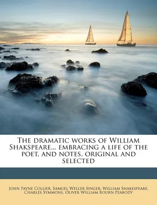 The dramatic works of William Shakspeare... embracing a life of the poet, and notes, original and selected Volume 4