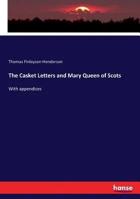 The Casket Letters and Mary Queen of Scots