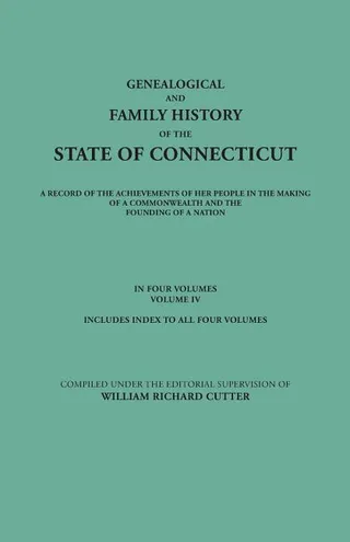 Genealogical and Family History of the State of Connecticut. a Record of the Achievements of Her People in the Making of a Commonwealth and the Foundi