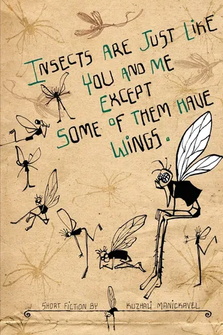 Insects Are Just Like You and Me Except Some of Them Have Wings