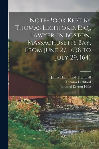 Note Book Kept by Thomas Lechford, Esq., Lawyer, in Boston, Massachusetts Bay, From June 27, 1638 to July 29, 1641
