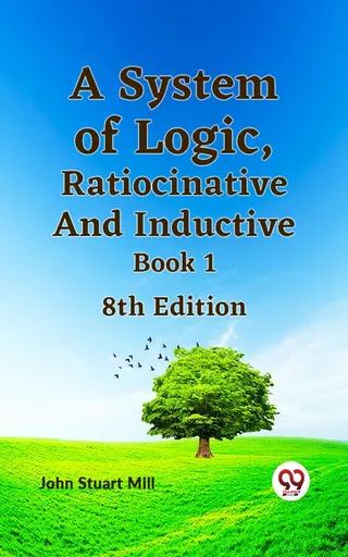 A System of Logic, Ratiocinative and Inductive