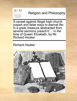 A Caveat Against Illegal High-Church Popish and False Ways to Eternal Life